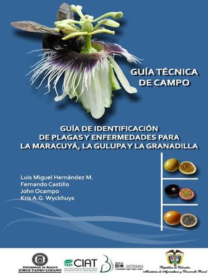 cover image of Guía de identificación de plagas y enfermedades para la Maracuyá, la Gulupa y la Granadilla